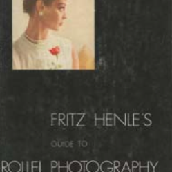 Fritz Henle's Guide to Rollei Photography